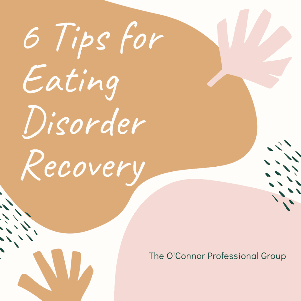 6 Tips For Eating Disorder Recovery O Connor Professional Group